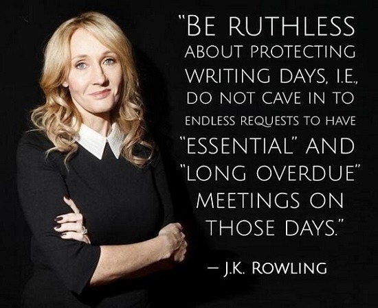 JK Rowling Be Ruthless About Your Writing Days