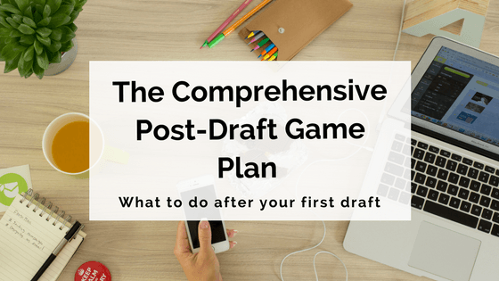 The Comprehensive Post-Draft Game Plan For Your Novel