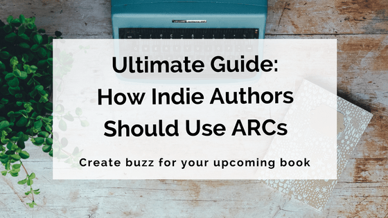 Ultimate Guide- How Indie Authors Should Use ARCs