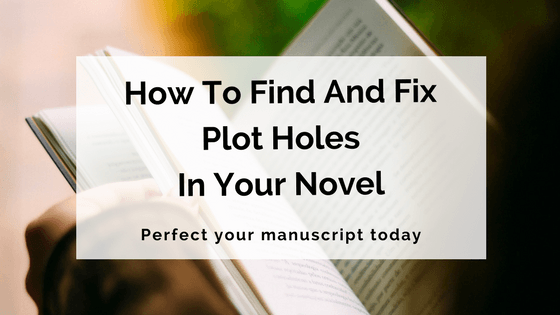 How To Find And Fix Plot Holes In Your Novel