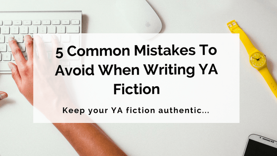 5 Common Mistakes To Avoid When Writing YA Fiction