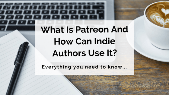 What Is Patreon And How Can Indie Authors Use It?