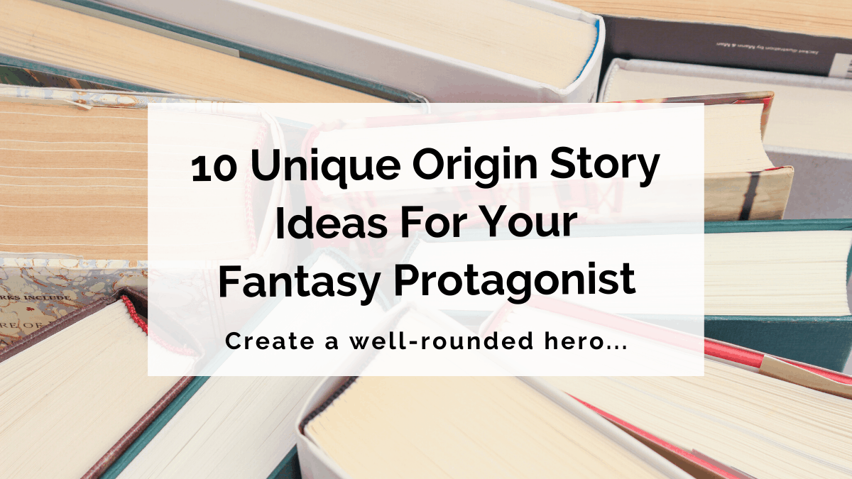 11 Unique Origin Story Ideas For Your Fantasy Protagonist