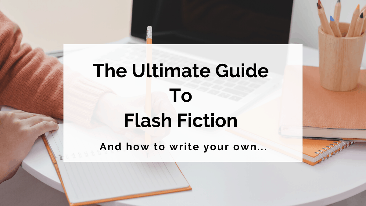 The Ultimate Guide To Flash Fiction (And How To Write Your Own