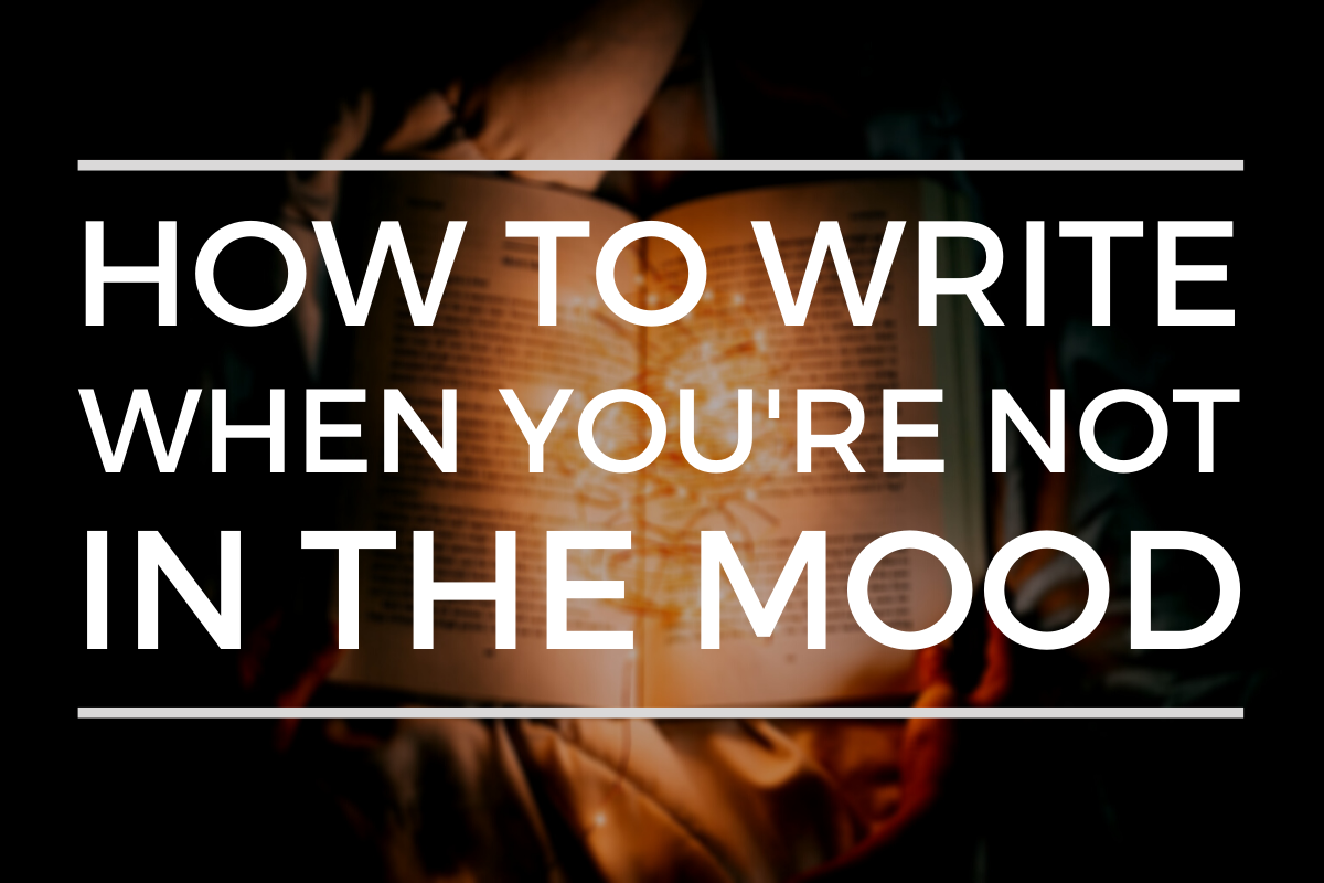 How To Write When You're Not In The Mood