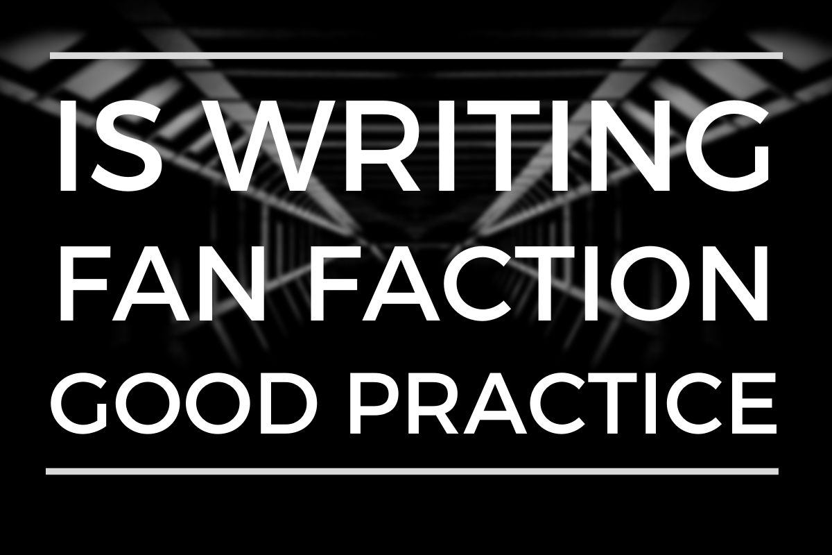 Is Writing Fan Fiction Good Practice