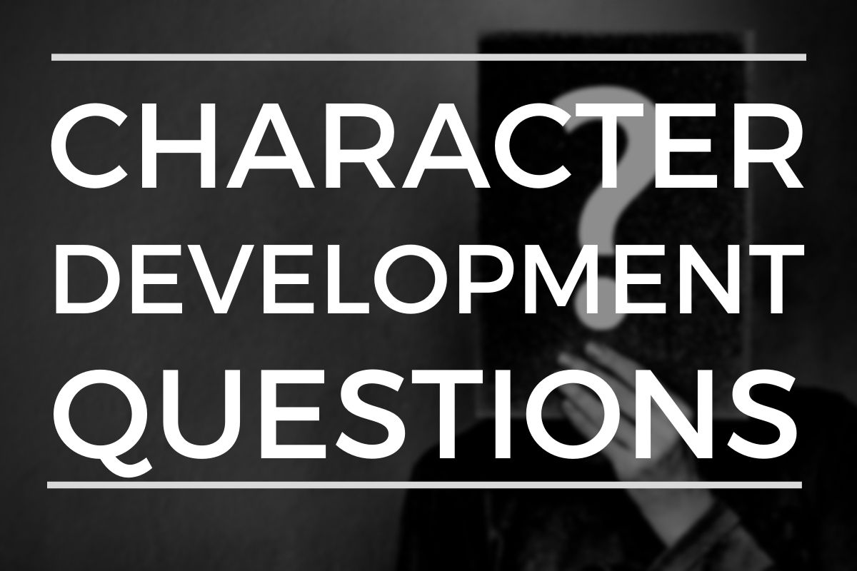 The Ultimate List Of Character Development Questions